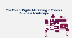 Role of Digital Marketing in Today's Business Landscape